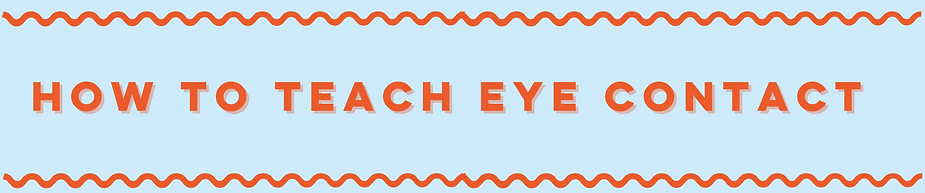 how to teach eye contact